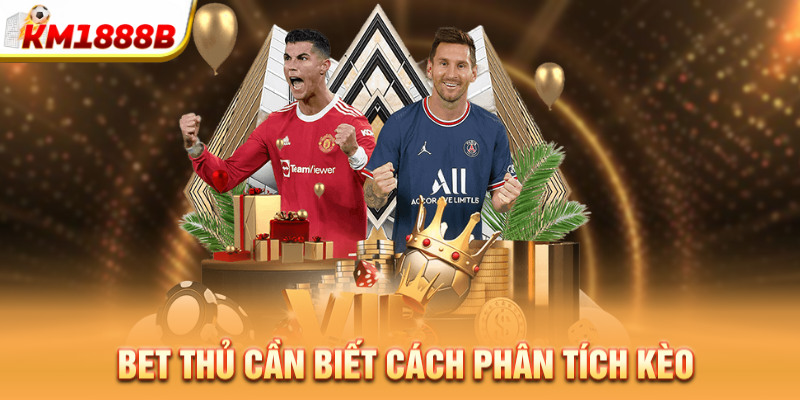 Bet thủ cần biết cách phân tích kèo  
