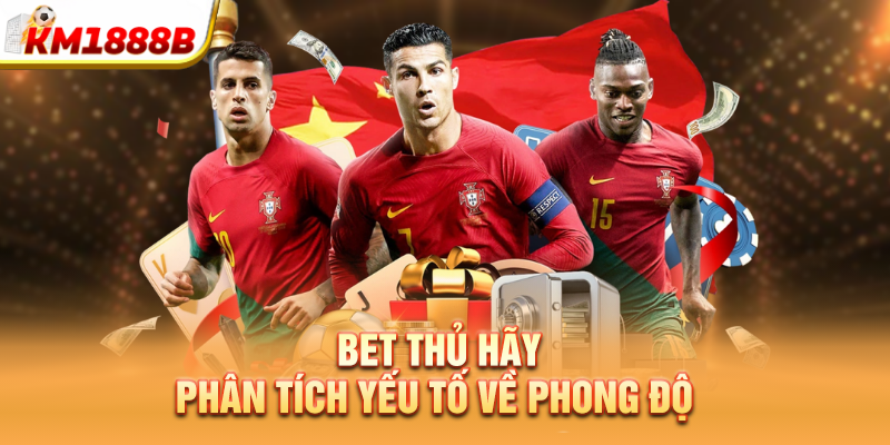 Bet thủ hãy phân tích yếu tố về phong độ 