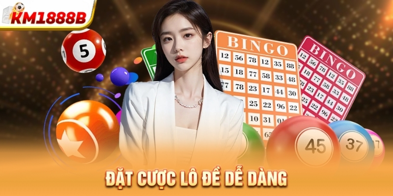 Đặt cược lô đề dễ dàng