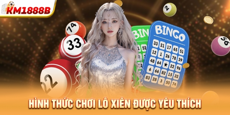 Hình thức chơi lô xiên được yêu thích 
