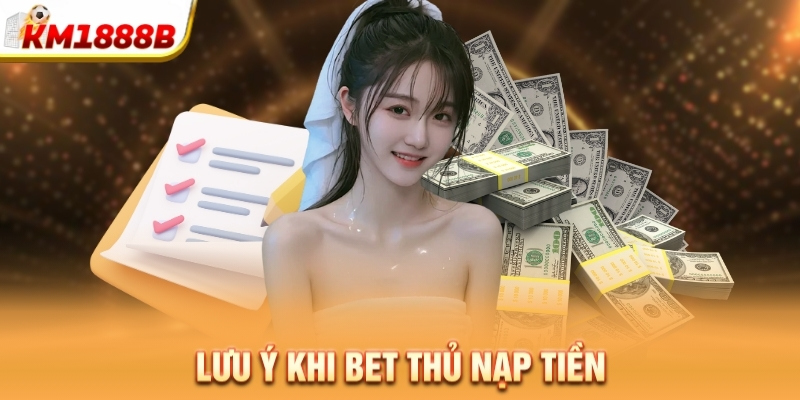 Lưu ý khi bet thủ nạp tiền