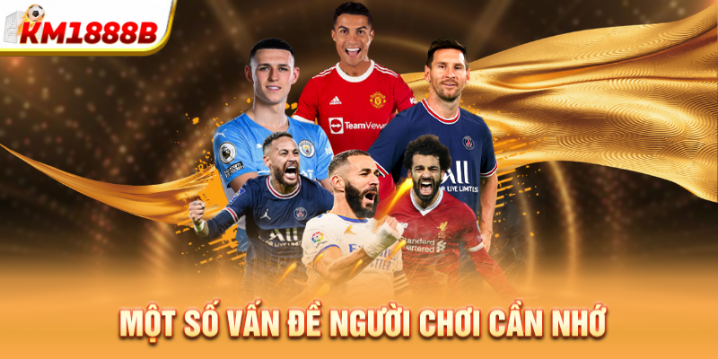 Một số vấn đề người chơi cần nhớ