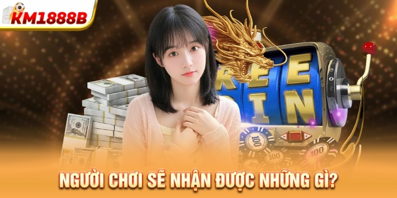 Người chơi sẽ nhận được những gì?