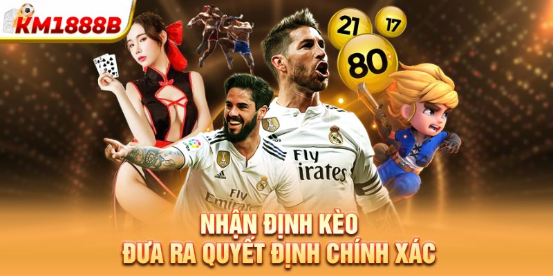 nhan dinh keo dua ra quyet dinh chinh xac