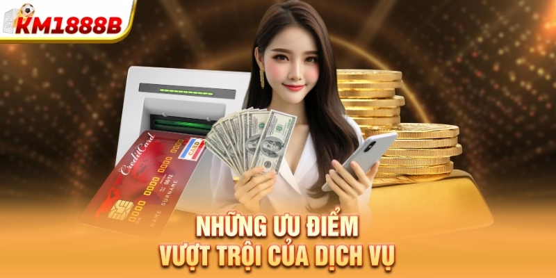 Những ưu điểm vượt trội của dịch vụ