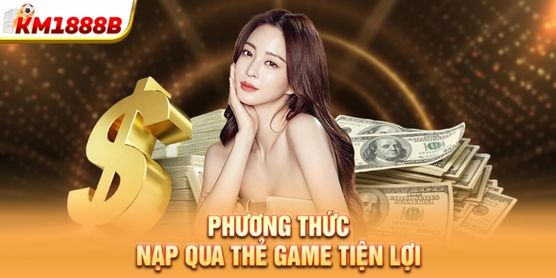 Phương thức nạp qua thẻ game tiện lợi