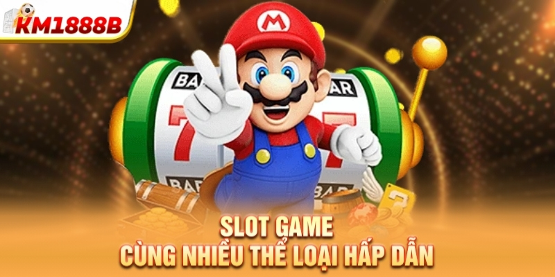 Slot game cùng nhiều thể loại hấp dẫn