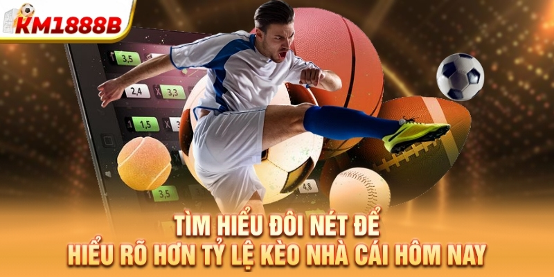 Tìm hiểu đôi nét để hiểu rõ hơn tỷ lệ kèo nhà cái hôm nay