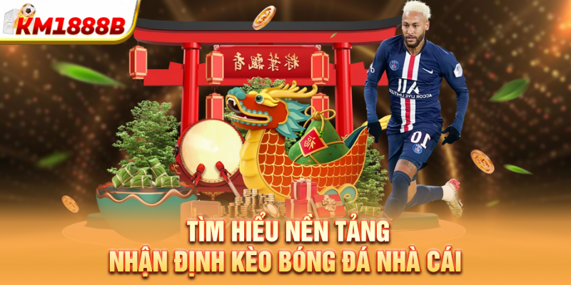 tim hieu nen tang nhan dinh keo bong da nha cai