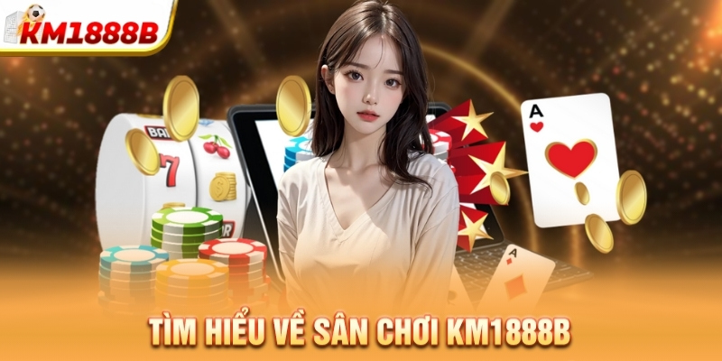 Tìm hiểu về sân chơi Km1888b