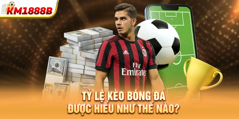 ty le keo bong da duoc hieu nhu the nao